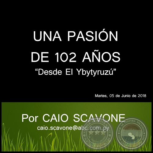 UNA PASIÓN DE 102 AÑOS - Desde El Ybytyruzú - Por CAIO SCAVONE - Martes, 05 de Junio de 2018